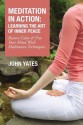 Meditation in Action: Learning the Art of Inner Peace: Restore Calm and Free Your Mind with Meditation Techniques - John Yates