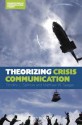 Theorizing Crisis Communication - Timothy L. Sellnow, Matthew W Seeger