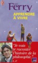 Apprendre a Vivre - Luc Ferry