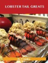 Lobster Tail Greats: Delicious Lobster Tail Recipes, the Top 60 Lobster Tail Recipes - Jo Franks