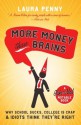 More Money Than Brains: Why School Sucks, College is Crap, & Idiot Think They're Right - Laura Penny