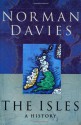 The Isles: A History - Norman Davies