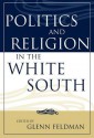 Politics and Religion in the White South - Glenn Feldman