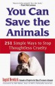 You Can Save the Animals: 251 Simple Ways to Stop Thoughtless Cruelty - Ingrid Newkirk, Angrid Newkirk, Bill Maher