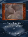 The Seduction of His Wife - Janet Chapman