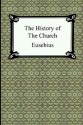 The History of the Church (The Church History of Eusebius) - Eusebius