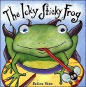 The Icky Sticky Frog - Dawn Bentley, Salina Yoon