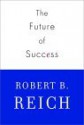 The Future of Success - Robert B. Reich