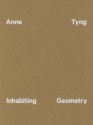 Anne Tyng: Inhabiting Geometry - Ingrid Schaffner, William Whitaker, Claudia Gould