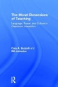 The Moral Dimensions of Teaching: Language, Power, and Culture in Classroom Interaction - Cary Buzzelli, Bill Johnston