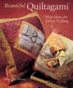 Beautiful Quiltagami: New Ideas for Fabric Folding - Mary Jo Hiney