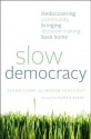 Slow Democracy: Rediscovering Community, Bringing Decision Making Back Home - Susan Clark, Woden Teachout