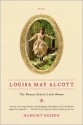 Louisa May Alcott: The Woman Behind Little Women - Harriet Reisen