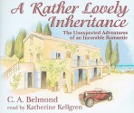 A Rather Lovely Inheritance: The Unexpected Adventures of an Incurable Romantic - C.A. Belmond, Katherine Kellgren