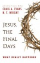 Jesus, the Final Days: What Really Happened - Craig A. Evans, N.T. Wright