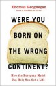 Were You Born on the Wrong Continent?: How the European Model Can Help You Get a Life - Thomas Geoghegan