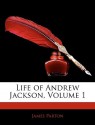 Life of Andrew Jackson, Volume 1 - James Parton