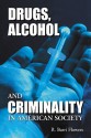 Drugs, Alcohol and Criminality in American Society - R. Barri Flowers