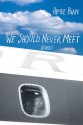 We Should Never Meet: Stories - Aimee Phan