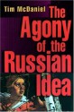 The Agony of the Russian Idea - Tim McDaniel