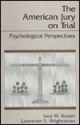 The American Jury on Trial: Psychological Perspectives - Saul Kassin, Lawrence S. Wrightsman Jr.