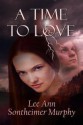 A Time To Love - Lee Ann Sontheimer Murphy