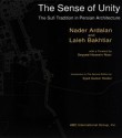 The Sense of Unity: The Sufi Tradition in Persian Architecture - Nader Ardalan, Laleh Bakhtiar