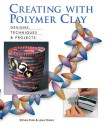 Creating with Polymer Clay: Designs, Techniques & Projects - Steven Ford, Leslie Dierks