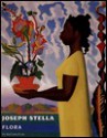 Joseph Stella Flora: A Survey - Barbara Rose, Timothy A. Eaton