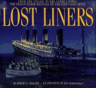 Lost Liners: From the Titanic to the Andrea Doria the Ocean Floor Reveals Its Greatest Lost Ships - Robert D. Ballard, Rick Archbold