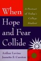 When Hope and Fear Collide: A Portrait of Today's College Student - Arthur Levine