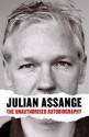 Julian Assange: The Unauthorised Autobiography - Julian Assange