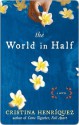 The World in Half - Cristina Henriquez