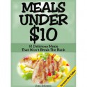 Meals Under $10 - 51 Delicious Meals That Won't Break The Bank - Joan Johnson