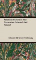 American Furniture and Decoration Colonial and Federal - Edward Stratton Holloway