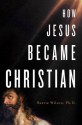 How Jesus Became Christian - Barrie Wilson