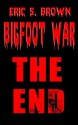 Bigfoot War: The End - Eric S. Brown