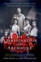 The Assassination of the Archduke: Sarajevo 1914 and the Romance That Changed the World - Greg King