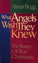 What Angels Wish They Knew - Alistair Begg