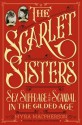 The Scarlet Sisters: Sex, Suffrage, and Scandal in the Gilded Age - Myra MacPherson