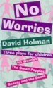 No Worries; The Small Poppies; Beauty and the Beast (Teenage) - David Holman