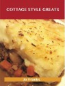 Cottage Style Greats: Delicious Cottage Style Recipes, the Top 100 Cottage Style Recipes - Jo Franks