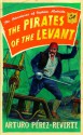 Pirates of the Levant - Arturo Prez-Reverte