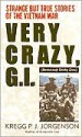 Very Crazy, G.I.!: Strange but True Stories of the Vietnam War - Kregg P.J. Jorgenson