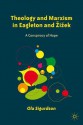 Theology and Marxism in Eagleton and Zizek: A Conspiracy of Hope - Ola Sigurdson