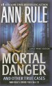 Mortal Danger and Other True Cases - Ann Rule