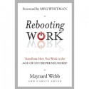 Rebooting Work Transform How You Work in the Age of Entrepreneurship - Maynard Webb