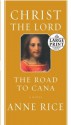 Christ the Lord: The Road to Cana - Anne Rice