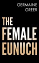 The Female Eunuch - Germaine Greer