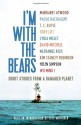 I'm With the Bears: Short Stories from a Damaged Planet - Kim Stanley Robinson, David Mitchell, Nathaniel Rich, T.C. Boyle, Lydia Millet, Bill McKibben, Toby Litt, Helen Simpson, Mark Martin, Wu Ming 1, Paolo Bacigalupi, Margaret Atwood